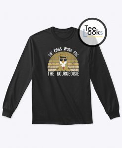 The Birds Work For The Bourgeoisie Vintage Sweatshirt