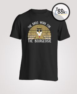 The Birds Work For The Bourgeoisie Vintage T-shirt