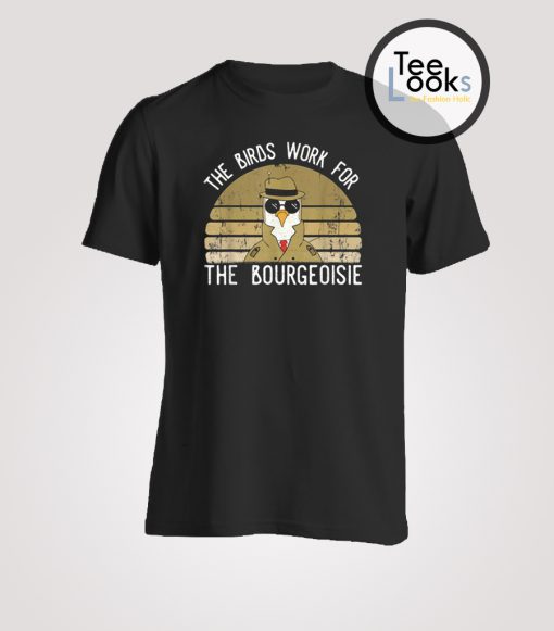 The Birds Work For The Bourgeoisie Vintage T-shirt