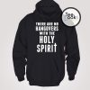 There Are No Hangovers With The Holy Spirit Hoodie