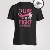 To Live Is To Fight Breast Cancer T-Shirt