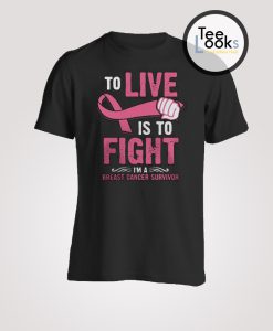 To Live Is To Fight Breast Cancer T-Shirt