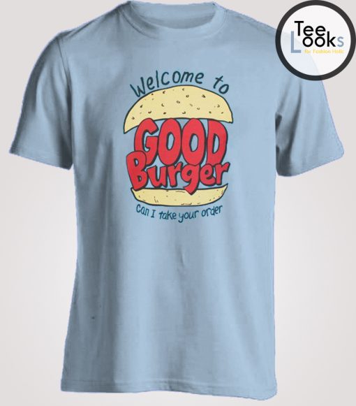 Welcome To Good Burger T-shirt