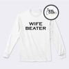 Wife Beater Sweatshirt