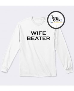 Wife Beater Sweatshirt
