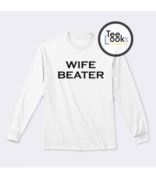 Wife Beater Sweatshirt