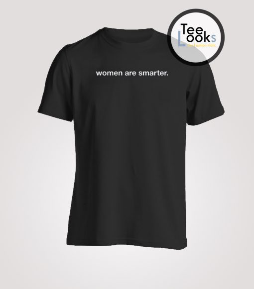 Women Are Smarter 2 T-shirt