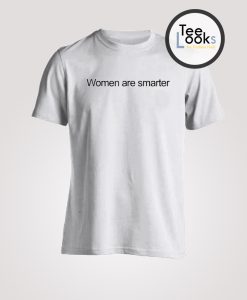 Women Are Smarter T-shirt