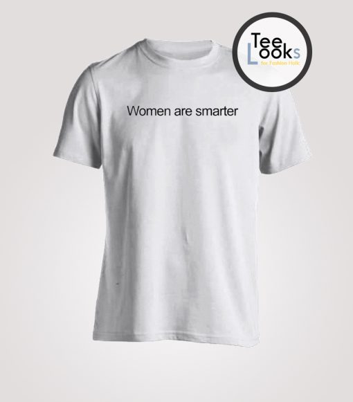 Women Are Smarter T-shirt