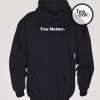 You Matter White Text Hoodie