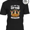 All The Otter Reindeers T-Shirt