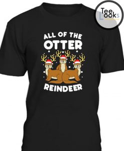 All The Otter Reindeers T-Shirt