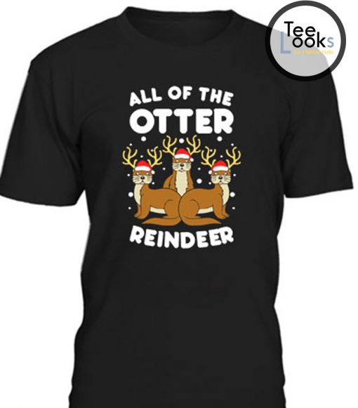 All The Otter Reindeers T-Shirt