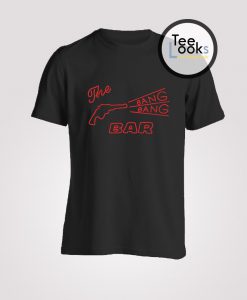 Bang Bang Bar T Shirt