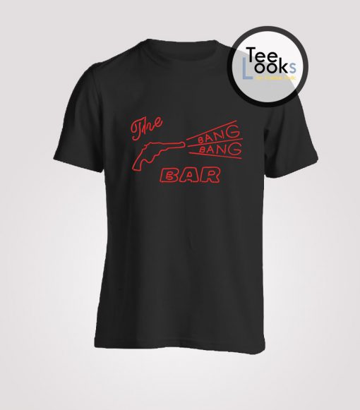 Bang Bang Bar T Shirt