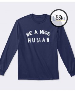 Be a Nice Human Sweatshirt