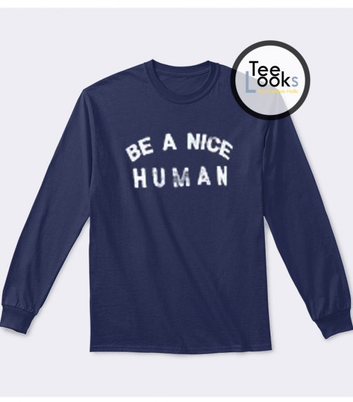 Be a Nice Human Sweatshirt