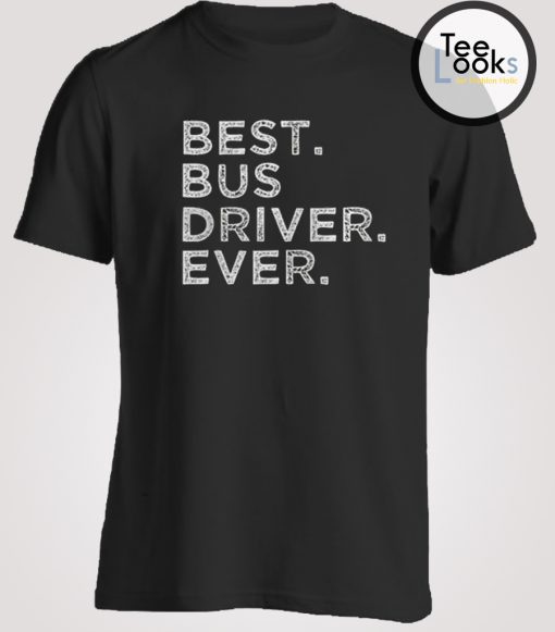 Best Bus Driver Ever T-shirt