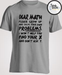 Dear math, please grow up T-shirt