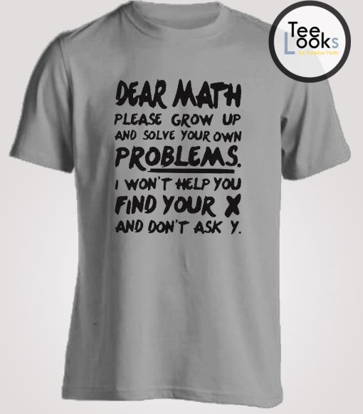 Dear math, please grow up T-shirt