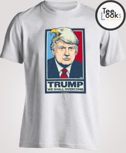 Donald Trump We Shall Overcomb Shirts