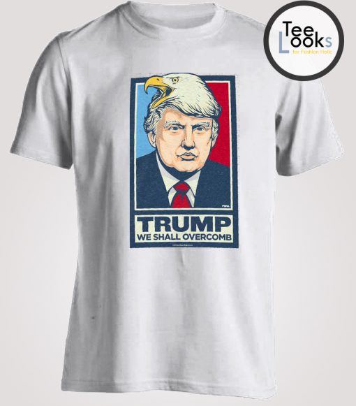 Donald Trump We Shall Overcomb Shirts