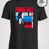 Fiona Hill is my Hero t-shirt