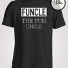 Funcle The Fun Uncle T-shirt