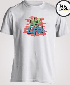 Get A Life Cool T-shirt