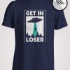 Get In Loser Ufo T-shirt