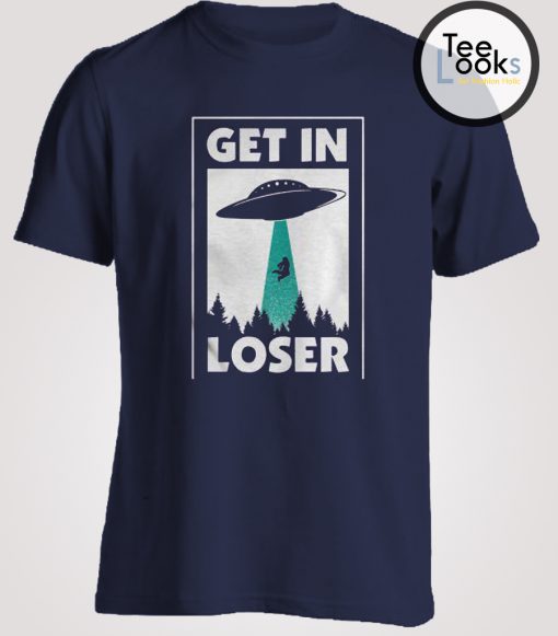 Get In Loser Ufo T-shirt