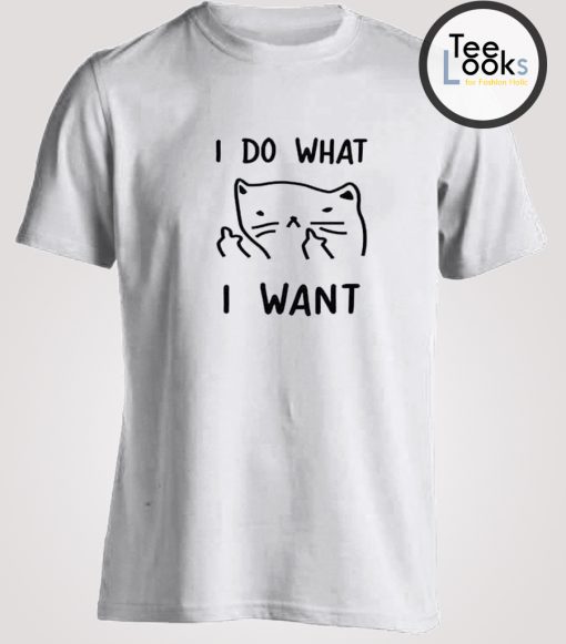 I Do What I Want T-shirt