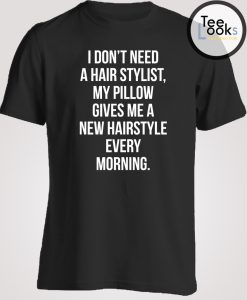 I Dont Need Hair Stylish Women Quotes T-shirt