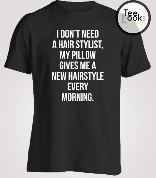 I Dont Need Hair Stylish Women Quotes T-shirt