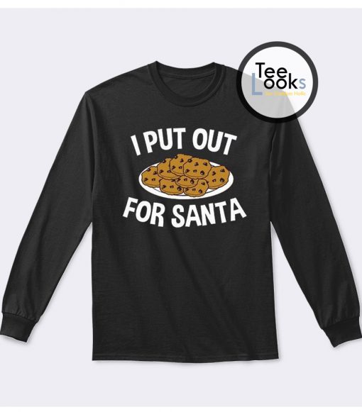 I Put Out For Santa Funny Christmas Sweatshirt