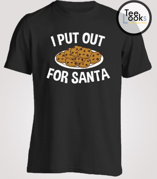 I Put Out For Santa Funny Christmas T-shirt