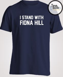 I Stand With Fiona Hill T-shirt