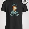 Let It Gogh T-shirt