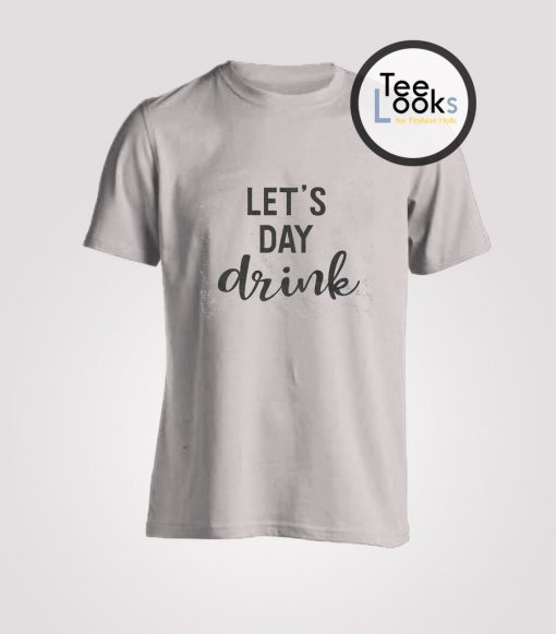 Lets Day Drink Shirt Cute Drinking T-shirt