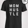 Mom Hustle Mothers Day T-shirt