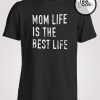 Mom Life Is The Best Life T-shirt