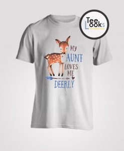 My Aunt Loves Me Deerly Shirt