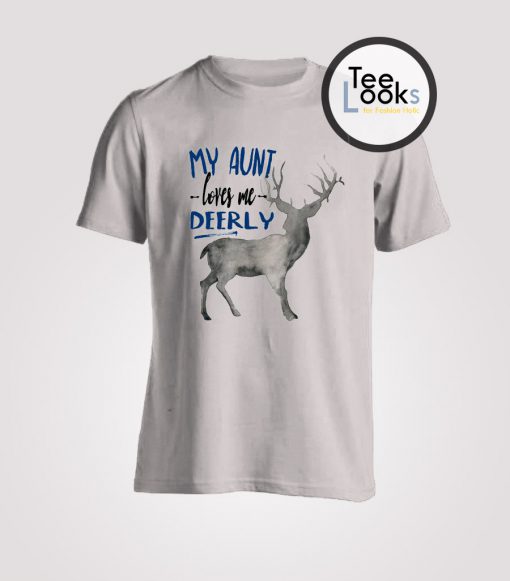 My Aunt Loves Me Deerly T-shirt