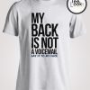 My Back Is Not A Voice Mail Sarcasm T-shirt