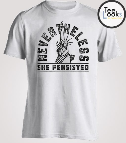 Nevertheless She Persisted Liberty T-shirt