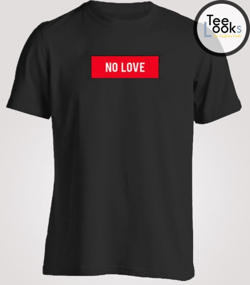 No Love T-shirt