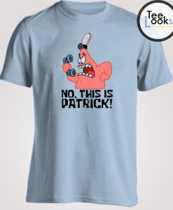 No This Is Patrick Spongebob T-shirt
