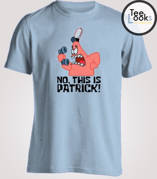 No This Is Patrick Spongebob T-shirt