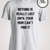 Nothing Is Really Lost Funny T-shirt