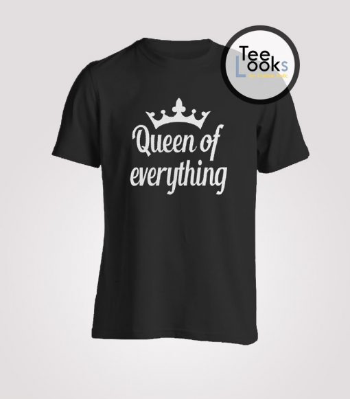 Queen of everything T-shirt